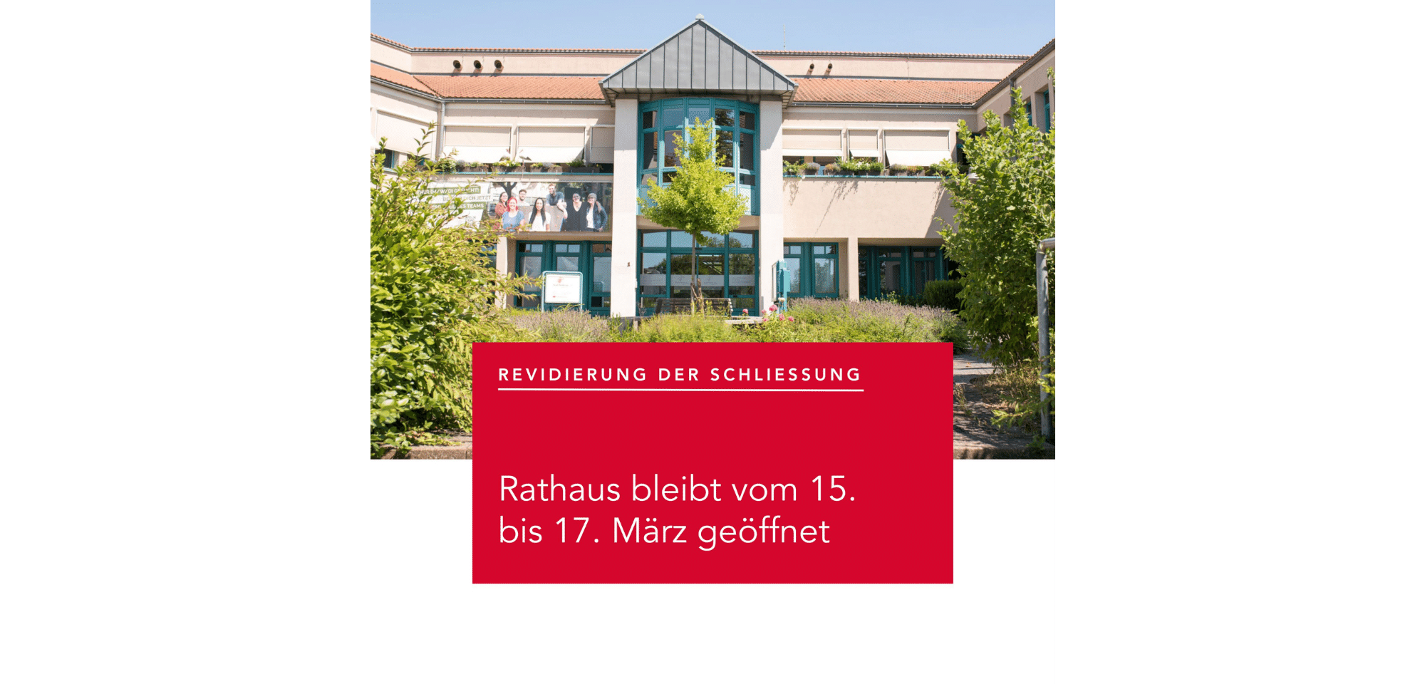 Bild von Rathaus mit Text: Rathaus vom 15.-17. März geöffnet 