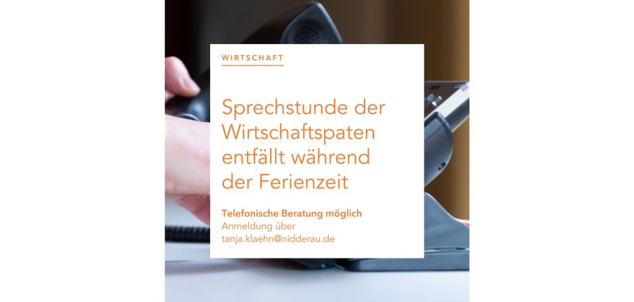 Sprechstunde der Wirtschaftspaten entfällt in der Ferienzeit. Telefonische Beratung nach Voranmeldung (tanja.klaehn@nidderau.de) möglich
