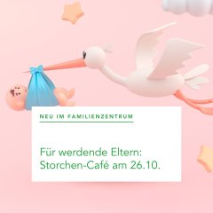 13) Pilotierung eines neuen Veranstaltungsformats für werdende Eltern, das Storchen-Café, im Oktober 2024 13) Pilotierung eines neuen Veranstaltungsformats für werdende Eltern, das Storchen-Café, im Oktober 2024